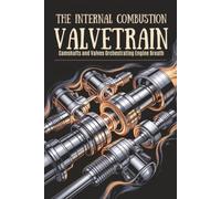 The Internal Combustion Valvetrain: Camshafts and Valves Orchestrating Engine Breath