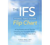 The Internal Family Systems Flip Chart: A Psychoeducational Tool for Unlocking the Incredible Healing Potential of the Multiple Mind