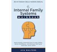 The Internal Family Systems Workbook: An IFS Therapy Skills Training Manual for Beginners - Heal Trauma, Calm Anxiety & Inner Chaos, Build Confidence, ... and Your Inner Child: 3 (Heal, Feel, Thrive)