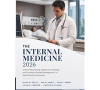 The Internal Medicine 2026: Clinical Reasoning, Diagnostic Strategy, and Evidence-Based Management of Adult Medical Disorders