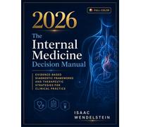 The Internal Medicine Decision Manual: Evidence-Based Diagnostic Frameworks and Therapeutic Strategies for Clinical Practice