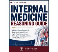 The Internal Medicine Reasoning Guide: A Board-Exam System of Diagnostic Algorithms, High-Yield Reviews, and 450+ Case-Based Questions with Full Rationales