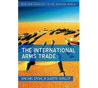 The International Arms Trade: 8 (War and Conflict in the Modern World)