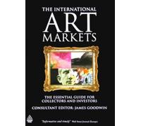 The International Art Markets: The Essential Guide for Collectors and Investors