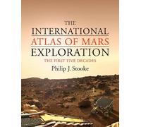 The International Atlas of Mars Exploration: Volume 1, 1953 to 2003: The First Five Decades