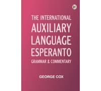 The International Auxiliary Language Esperanto: Grammar & Commentary