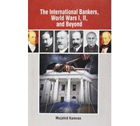 The International Bankers, World Wars I, II, and Beyond