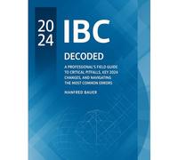 The International Building Code Decoded: A Professional's Field Guide to Critical Pitfalls, Key 2024 Changes, and Navigating the Most Common Errors (Code Companion Series)