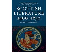 The International Companion to Scottish Literature 1400-1650 (International Companions to Scottish Literature)