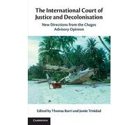 The International Court of Justice and Decolonisation: New Directions from the Chagos Advisory Opinion