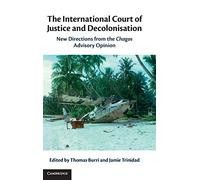 The International Court of Justice and Decolonisation: New Directions from the Chagos Advisory Opinion