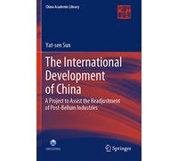 The International Development of China: A Project to Assist the Readjustment of Post-Bellum Industries (China Academic Library)