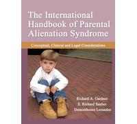 The International Handbook of Parental Alienation Syndrome: Conceptual, Clinical and Legal Considerations (American in Behavioral Science and Law, 1108)