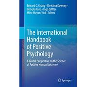 The International Handbook of Positive Psychology: A Global Perspective on the Science of Positive Human Existence