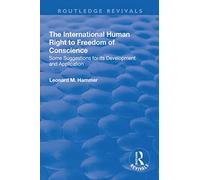 The International Human Right to Freedom of Conscience: Some Suggestions for Its Development and Application