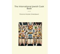 The International Jewish Cook Book (Classic Books)