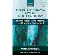 The International Law of Biotechnology: Human Rights, Trade, Patents, Health and the Environment (Principles of International Law series)