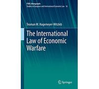 The International Law of Economic Warfare: 16 (European Yearbook of International Economic Law, 16)