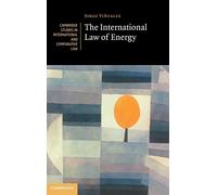 The International Law of Energy: 164 (Cambridge Studies in International and Comparative Law, Series Number 164)