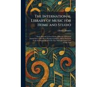 The International Library of Music for Home and Studio: Study Material in Four Books a Manual of Practical Instruction in Pianoforte Playing Combining ... of Grade One Through Grade Four: Grade Four
