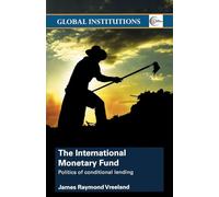 The International Monetary Fund (Imf): Politics of Conditional Lending (Global Institutions)
