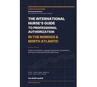 The International Nurse’s Guide to Professional Authorization in the Nordics & North Atlantic: Evidence Preparation, Language Requirements & ... Educated Nurses (EFA Pocket Guide Series)