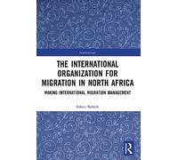 The International Organization for Migration in North Africa: Making International Migration Management (Interventions)