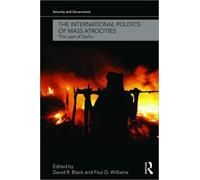 The International Politics of Mass Atrocities : The Case of Darfur