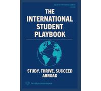 The International Student Playbook: Study, Thrive, Succeed Abroad: 1 (The International Student Playbook Series)