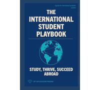 The International Student Playbook: Study, Thrive, Succeed Abroad (The International Student Playbook Series)