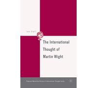 The International Thought of Martin Wight (The Palgrave Macmillan History of International Thought)