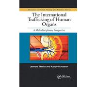The International Trafficking of Human Organs: A Multidisciplinary Perspective (Advances in Police Theory and Practice)