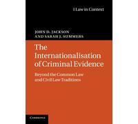The Internationalisation of Criminal Evidence: Beyond the Common Law and Civil Law Traditions (Law in Context)
