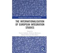 The Internationalisation of European Integration Studies (Routledge/UACES Contemporary European Studies)