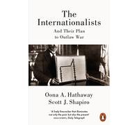 The Internationalists : And Their Plan to Outlaw War