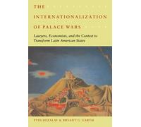 The Internationalization of Palace Wars: Lawyers, Economists, and the Contest to Transform Latin American States (Chicago Series in Law and Society)