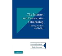 The Internet and Democratic Citizenship: Theory, Practice and Policy (Communication, Society and Politics)