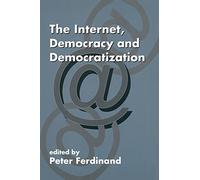 The Internet, Democracy and Democratization (Democratization and Autocratization Studies)
