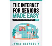 The Internet for Seniors Made Easy: Find What You've Been Searching For: 6 (Computers for Seniors Made Easy)