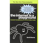 (The Internet Is a Playground: Irreverent Correspondences of an Evil Online Genius) By Thorne, David (Author) Paperback on 28-Apr-2011