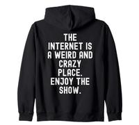 the internet is a weird and crazy place enjoy the show Witty Zip Hoodie