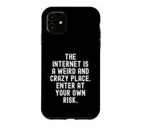 the internet is a weird and crazy place enter at your own Case for iPhone 11
