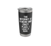 The Internet is a Weird and Crazy Place i Love it here Stainless Steel Insulated Tumbler