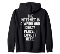 The internet is a weird and crazy place i love it here Zip Hoodie
