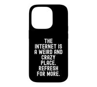 the internet is a weird and crazy place refresh for more Case for iPhone 14 Pro