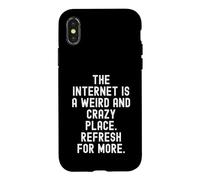 the internet is a weird and crazy place refresh for more Case for iPhone X/XS