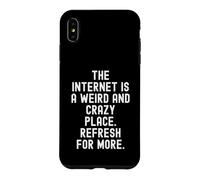 the internet is a weird and crazy place refresh for more Case for iPhone XS Max