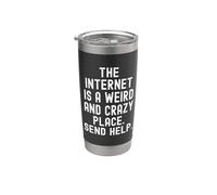 the Internet is a Weird and Crazy Place Send Help Relatable Stainless Steel Insulated Tumbler