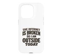 The internet is broken so I am outside today Case for iPhone 15 Pro