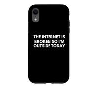 The internet is broken so I am outside today Case for iPhone XR